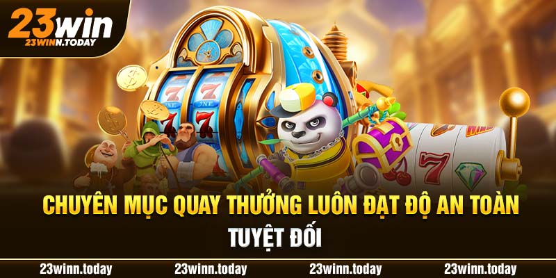 Chuyên mục quay thưởng luôn đạt độ an toàn tuyệt đối