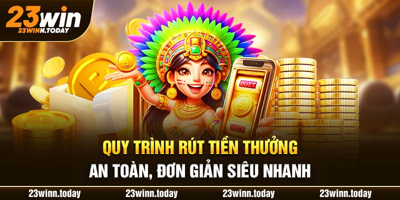 Quy trình rút tiền thưởng an toàn, đơn giản siêu nhanh