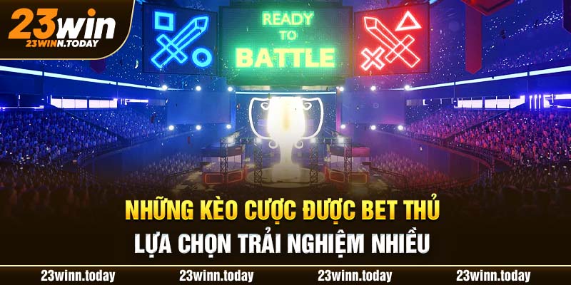 Những kèo cược được bet thủ lựa chọn trải nghiệm nhiều