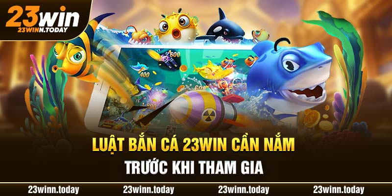 Luật bắn cá 23WIN cần nắm trước khi tham gia