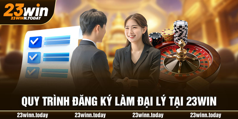 Quy trình đăng ký làm đại lý tại 23WIN