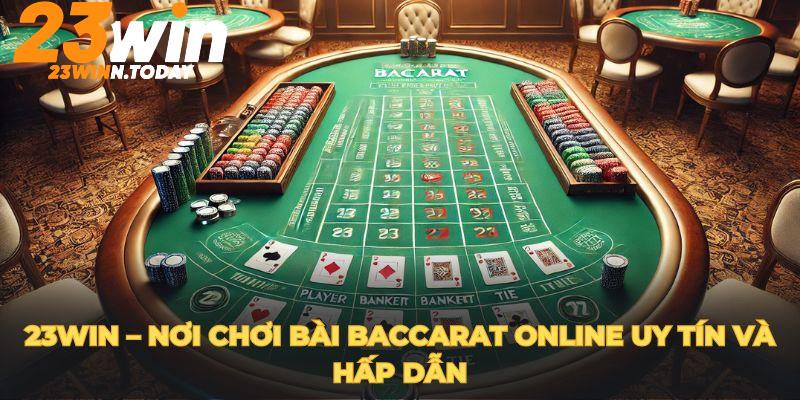 23Win – Nơi chơi bài Baccarat online uy tín và hấp dẫn