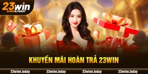 Khuyến Mãi Hoàn Trả 23Win