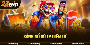 Sảnh Nổ Hũ TP Điện Tử 23WIN